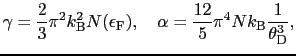 $\displaystyle \gamma = {2 \over{3}}\pi^{2}k_{\rm B}^{2}N(\epsilon_{\rm F}),\ \ \ \alpha = {12 \over{5}}\pi^{4}Nk_{\rm B}{1 \over{\theta_{\rm D}^{3}}},$