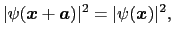 $\displaystyle \vert\psi(\mbox{\boldmath$x$} + \mbox{\boldmath$a$})\vert^{2} = \vert\psi(\mbox{\boldmath$x$})\vert^{2},$