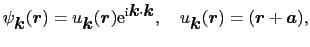 $\displaystyle \psi_{\mbox{\boldmath$k$}}(\mbox{\boldmath$r$}) = u_{\mbox{\boldm...
...ldmath$k$}}(\mbox{\boldmath$r$}) = (\mbox{\boldmath$r$} + \mbox{\boldmath$a$}),$