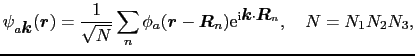 $\displaystyle \psi_{a\mbox{\boldmath$k$}}(\mbox{\boldmath$r$}) = {1 \over{\sqrt...
...m i}\mbox{\boldmath$k$}\cdot\mbox{\boldmath$R$}_{n}},\ \ \ N = N_{1}N_{2}N_{3},$