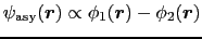 $\displaystyle \psi_{\rm asy}(\mbox{\boldmath$r$}) \propto \phi_{1}(\mbox{\boldmath$r$}) - \phi_{2}(\mbox{\boldmath$r$})$