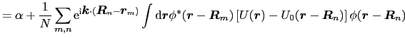 $\displaystyle = \alpha + {1 \over{N}}\sum_{m, n}{\rm e}^{{\rm i}\mbox{\boldmath...
...ox{\boldmath$R$}_{n})\right]\phi(\mbox{\boldmath$r$} - \mbox{\boldmath$R$}_{n})$