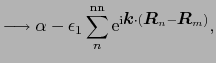 $\displaystyle \longrightarrow \alpha - \epsilon_{1}\sum_{n}^{{\rm nn}}{\rm e}^{...
...i}\mbox{\boldmath$k$}\cdot(\mbox{\boldmath$R$}_{n} - \mbox{\boldmath$R$}_{m})},$