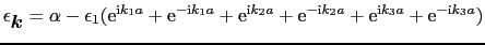 $\displaystyle \epsilon_{\mbox{\boldmath$k$}} = \alpha - \epsilon_{1}({\rm e}^{{...
... {\rm e}^{-{\rm i}k_{2}a} + {\rm e}^{{\rm i}k_{3}a} + {\rm e}^{-{\rm i}k_{3}a})$