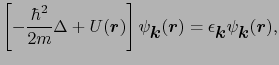 $\displaystyle \left[- {\hbar^{2} \over{2m}}\Delta + U(\mbox{\boldmath$r$})\righ...
... \epsilon_{\mbox{\boldmath$k$}}\psi_{\mbox{\boldmath$k$}}(\mbox{\boldmath$r$}),$