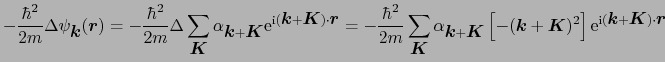 $\displaystyle - {\hbar^{2} \over{2m}}\Delta\psi_{\mbox{\boldmath$k$}}(\mbox{\bo...
...e}^{{\rm i}(\mbox{\boldmath$k$} + \mbox{\boldmath$K$})\cdot\mbox{\boldmath$r$}}$