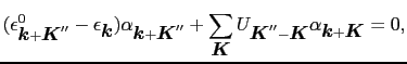 $\displaystyle (\epsilon_{\mbox{\boldmath$k$} + \mbox{\boldmath$K$}''}^{0} - \ep...
...' - \mbox{\boldmath$K$}}\alpha_{\mbox{\boldmath$k$} + \mbox{\boldmath$K$}} = 0,$