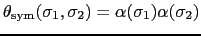 $\displaystyle \theta_{\rm sym}(\sigma_{1}, \sigma_{2}) = \alpha(\sigma_{1})\alpha(\sigma_{2})$