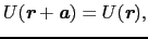 $\displaystyle U(\mbox{\bfseries\itshape {r}} + \mbox{\bfseries\itshape {a}}) = U(\mbox{\bfseries\itshape {r}}),$