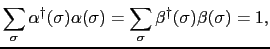 $\displaystyle \sum_{\sigma}\alpha^{\dag }(\sigma)\alpha(\sigma) = \sum_{\sigma}\beta^{\dag }(\sigma)\beta(\sigma) = 1,$