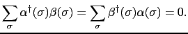 $\displaystyle \sum_{\sigma}\alpha^{\dag }(\sigma)\beta(\sigma) = \sum_{\sigma}\beta^{\dag }(\sigma)\alpha(\sigma) = 0.$