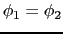 $\phi_{1} = \phi_{2}$