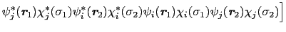 $\displaystyle \psi_{j}^{*}(\mbox{\bfseries\itshape {r}}_{1})\chi_{j}^{*}(\sigma...
...(\sigma_{1})\psi_{j}(\mbox{\bfseries\itshape {r}}_{2})\chi_{j}(\sigma_{2})\Big]$