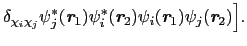 $\displaystyle \delta_{\chi_{i}\chi_{j}}\psi_{j}^{*}(\mbox{\bfseries\itshape {r}...
...box{\bfseries\itshape {r}}_{1})\psi_{j}(\mbox{\bfseries\itshape {r}}_{2})\Big].$