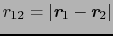 $r_{12} = \vert\mbox{\bfseries\itshape {r}}_{1}-\mbox{\bfseries\itshape {r}}_{2}\vert$