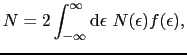 $\displaystyle N = 2\int_{-\infty}^{\infty}{\rm d}\epsilon\ N(\epsilon)f(\epsilon),$