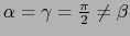 $\alpha= \gamma = {\pi \over{2}} \ne \beta$