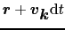 $\mbox{\boldmath$r$} + \mbox{\boldmath$v$}_{\mbox{\boldmath$k$}}{\rm d}t$