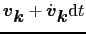 $\mbox{\boldmath$v$}_{\mbox{\boldmath$k$}} + \dot{\mbox{\boldmath$v$}}_{\mbox{\boldmath$k$}}{\rm d}t$