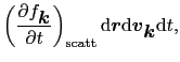 $\displaystyle \left(\frac{\partial f_{\mbox{\boldmath$k$}}}{\partial t}\right)_...
... d}\mbox{\boldmath$r$}{\rm d}\mbox{\boldmath$v$}_{\mbox{\boldmath$k$}}{\rm d}t,$