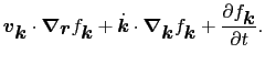 $\displaystyle \mbox{\boldmath$v$}_{\mbox{\boldmath$k$}}\cdot\mbox{\boldmath$\na...
...}f_{\mbox{\boldmath$k$}} + \frac{\partial f_{\mbox{\boldmath$k$}}}{\partial t}.$