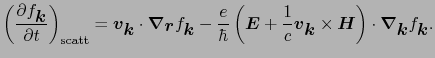 $\displaystyle \left(\frac{\partial f_{\mbox{\boldmath$k$}}}{\partial t}\right)_...
...ght)\cdot\mbox{\boldmath$\nabla$}_{\mbox{\boldmath$k$}}f_{\mbox{\boldmath$k$}}.$