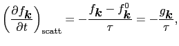 $\displaystyle \left(\frac{\partial f_{\mbox{\boldmath$k$}}}{\partial t}\right)_...
... - f^{0}_{\mbox{\boldmath$k$}}}{\tau} = - \frac{g_{\mbox{\boldmath$k$}}}{\tau},$