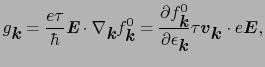 $\displaystyle g_{\mbox{\bfseries\itshape {k}}} = \frac{e\tau}{\hbar}\mbox{\bfse...
... {k}}}}\tau\mbox{\boldmath$v$}_{\mbox{\boldmath$k$}}\cdot e\mbox{\boldmath$E$},$