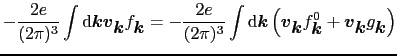 $\displaystyle -\frac{2e}{(2\pi)^{3}}\int{\rm d}\mbox{\boldmath$k$}\mbox{\boldma...
...$k$}} + \mbox{\boldmath$v$}_{\mbox{\boldmath$k$}}g_{\mbox{\boldmath$k$}}\right)$