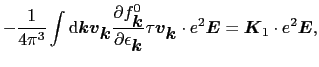 $\displaystyle -{1 \over{4\pi^{3}}}\int{\rm d}\mbox{\boldmath$k$}\mbox{\boldmath...
...{2}\mbox{\boldmath$E$} = \mbox{\boldmath$K$}_{1}\cdot e^{2}\mbox{\boldmath$E$},$