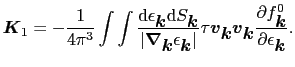 $\displaystyle \mbox{\boldmath$K$}_{1}
= -{1 \over{4\pi^{3}}}\int\int\frac{{\rm ...
...\partial f^{0}_{\mbox{\boldmath$k$}}}{\partial \epsilon_{\mbox{\boldmath$k$}}}.$