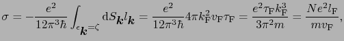 $\displaystyle \sigma = -{e^{2} \over{12\pi^{3}\hbar}}\int_{\epsilon_{\mbox{\bol...
...u_{\rm F}k_{\rm F}^{3} \over{3\pi^{2}m}} = {Ne^{2}l_{\rm F} \over{mv_{\rm F}}},$