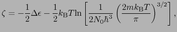 $\displaystyle \zeta = - \frac{1}{2}\Delta\epsilon - \frac{1}{2}k_{\rm B}T{\rm l...
...ft[\frac{1}{2N_{0}\hbar^{3}}\left(\frac{2mk_{\rm B}T}{\pi}\right)^{3/2}\right],$