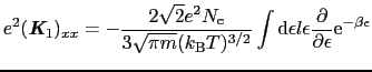 $\displaystyle e^{2}(\mbox{\bfseries\itshape {K}}_{1})_{xx} = -{2\sqrt{2}e^{2}N_...
... d}\epsilon l\epsilon{\partial \over{\partial\epsilon}}{\rm e}^{-\beta\epsilon}$