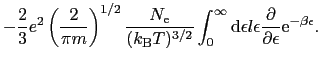 $\displaystyle -{2 \over{3}}e^{2}\left({2 \over{\pi m}}\right)^{1/2}{N_{\rm e} \...
...d}\epsilon l\epsilon{\partial \over{\partial\epsilon}}{\rm e}^{-\beta\epsilon}.$