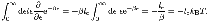 $\displaystyle \int_{0}^{\infty}{\rm d}\epsilon l\epsilon{\partial \over{\partia...
...lon{\rm e}^{-\beta\epsilon} = -{l_{\rm e} \over{\beta}} = -l_{\rm e}k_{\rm B}T,$