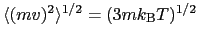 $\langle(mv)^{2}\rangle^{1/2} = (3mk_{\rm B}T)^{1/2}$