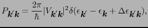 $\displaystyle P_{\mbox{\bfseries\itshape {k}}'\mbox{\bfseries\itshape {k}}} = {...
... + \Delta\epsilon_{\mbox{\bfseries\itshape {k}}'\mbox{\bfseries\itshape {k}}}),$