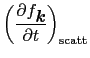 $\displaystyle \left({\partial f_{\mbox{\bfseries\itshape {k}}} \over{\partial t}}\right)_{\rm scatt}$