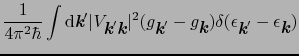 $\displaystyle {1 \over{4\pi^{2}\hbar}}\int{\rm d}\mbox{\bfseries\itshape {k}}'\...
...ilon_{\mbox{\bfseries\itshape {k}}'} - \epsilon_{\mbox{\bfseries\itshape {k}}})$