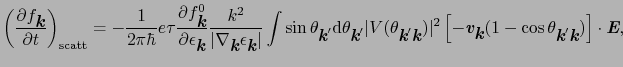 $\displaystyle \left({\partial f_{\mbox{\bfseries\itshape {k}}} \over{\partial t...
...pe {k}}'\mbox{\bfseries\itshape {k}}})\right]\cdot\mbox{\bfseries\itshape {E}},$