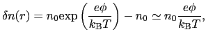 $\displaystyle \delta n(r) = n_{0}{\rm exp}\left(\frac{e\phi}{k_{\rm B}T}\right) - n_{0} \simeq n_{0}\frac{e\phi}{k_{\rm B}T},$