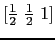 $[\frac{1}{2}\ \frac{1}{2}\ 1]$