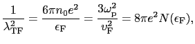 $\displaystyle {1 \over{\lambda_{\rm TF}^{2}}} = \frac{6\pi n_{0}e^{2}}{\epsilon...
...} = {3\omega_{\rm p}^{2} \over{v_{\rm F}^{2}}} = 8\pi e^{2}N(\epsilon_{\rm F}),$