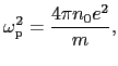 $\displaystyle \omega_{\rm p}^{2} = {4\pi n_{0}e^{2} \over{m}},$