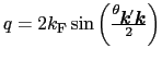 $q = 2k_{\rm F}\sin\left(\frac{\theta_{\mbox{\bfseries\itshape {k}}'\mbox{\bfseries\itshape {k}}}}{2}\right)$