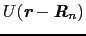 $U(\mbox{\bfseries\itshape {r}} - \mbox{\bfseries\itshape {R}}_{n})$