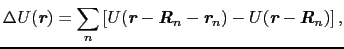 $\displaystyle \Delta U(\mbox{\bfseries\itshape {r}}) = \sum_{n}\left[U(\mbox{\b...
...}) - U(\mbox{\bfseries\itshape {r}} - \mbox{\bfseries\itshape {R}}_{n})\right],$