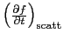 $\left(\frac{\partial f}{\partial t}\right)_{\rm scatt}$