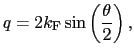 $\displaystyle q = 2k_{\rm F}\sin\left(\frac{\theta}{2}\right),$